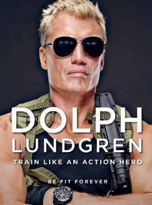 Dolph Lundgren: Train Like an Action Hero - Dolph Lundgren