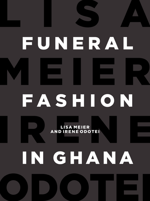Funeral Fashion in Ghana - Lisa Meier, Irene Odotei