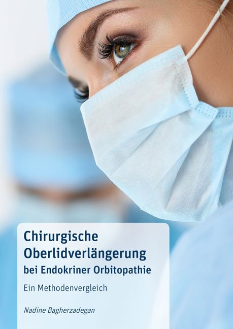 Chirurgische Oberlidverlängerung bei Endokriner Orbitopathie: Ein Methodenvergleich - Nadine Bagherzadegan