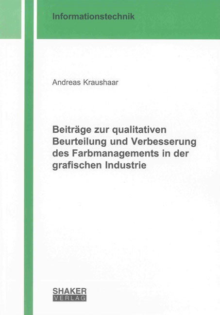 Beiträge zur qualitativen Beurteilung und Verbesserung des Farbmanagements in der grafischen Industrie - Andreas Kraushaar