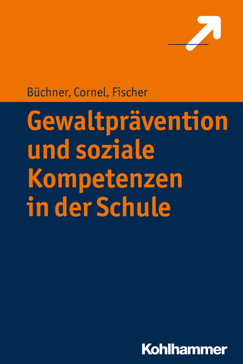 Gewaltprävention und soziale Kompetenzen in der Schule - Roland Büchner, Heinz Cornel, Stefan Fischer