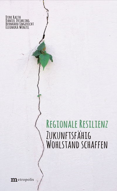 Regionale Resilienz - Dirk Raith, Daniel Deimling, Bernhard Ungericht, Eleonora Wenzel