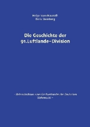 Die Geschichte der 91. Luftlande-Division - Helge Sven Nauroth; Boris Steinberg