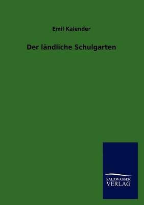 Der ländliche Schulgarten - Emil Kalender