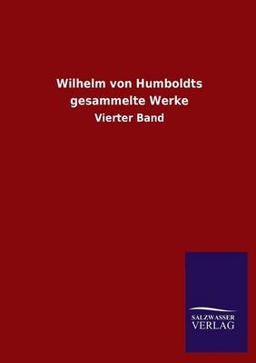 Wilhelm von Humboldts gesammelte Werke. Bd.4 - Wilhelm von Humboldt