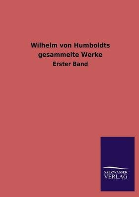 Wilhelm von Humboldts gesammelte Werke. Bd.1 - Wilhelm von Humboldt