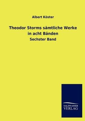 Theodor Storms sämtliche Werke in acht Bänden - Albert Köster