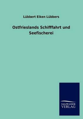 Ostfrieslands Schifffahrt und Seefischerei - Lübbert Eiken Lübbers