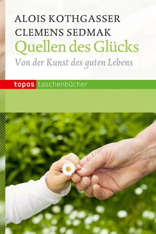 Quellen des Glücks - Alois Kothgasser; Clemens Sedmak
