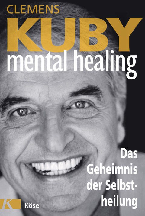 Mental Healing - Das Geheimnis der Selbstheilung - Clemens Kuby