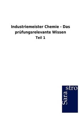 Industriemeister Chemie - Das prüfungsrelevante Wissen -  Hrsg. Sarastro GmbH