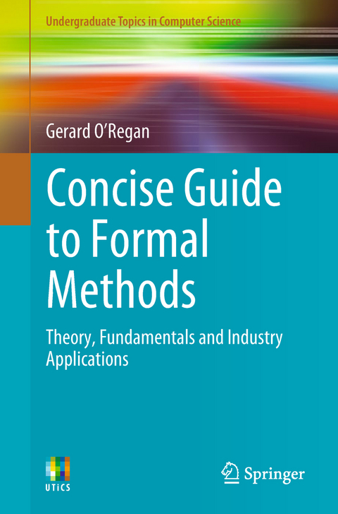 Concise Guide to Formal Methods - Gerard O'Regan