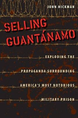 Selling Guantánamo - John Hickman