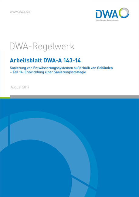 Arbeitsblatt DWA-A 143-14 Sanierung von Entwässerungssystemen außerhalb von Gebäuden - Teil 14: Entwicklung einer Sanierungsstrategie - 
