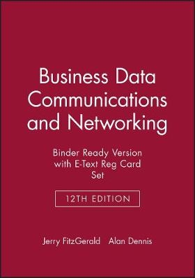 Business Data Communications and Networking, 12e Binder Ready Version with E-Text Reg Card Set - Jerry FitzGerald, Alan Dennis