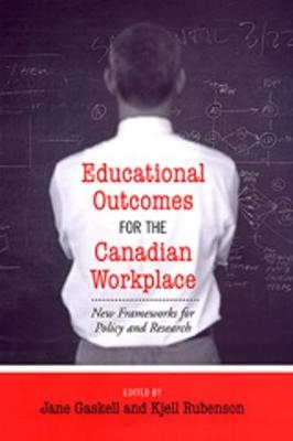Educational Outcomes for the Canadian Workplace - Jane Gaskell; Kjell Rubenson