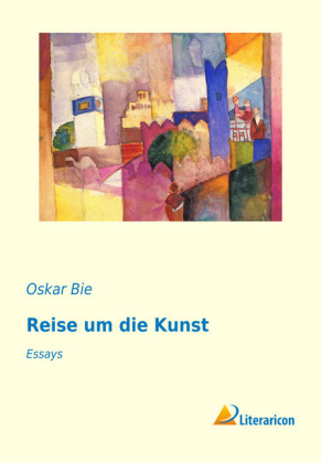 Reise um die Kunst - Oskar Bie