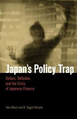Japan's Policy Trap - Akio Mikuni; R. Taggart Murphy