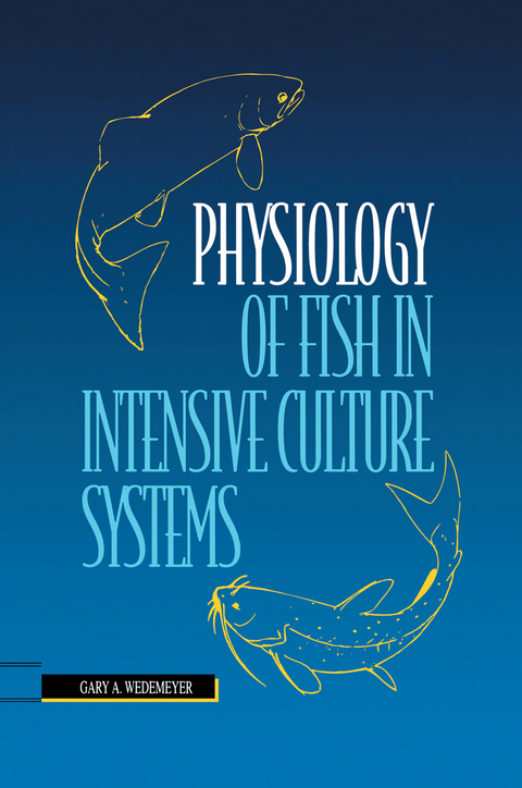 Physiology of Fish in Intensive Culture Systems - Gary A. Wedemeyer