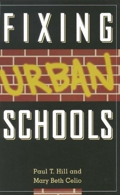 Fixing Urban Schools - Paul T. Hill; Mary Beth Celio