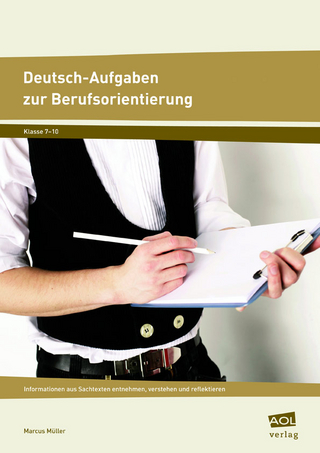Deutsch-Aufgaben zur Berufsorientierung: Informationen aus Sachtexten entnehmen, verstehen und reflektieren (7. bis 10. Klasse)