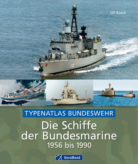 Die Schiffe der Bundesmarine 1956 bis 1990 - Ulf Kaack
