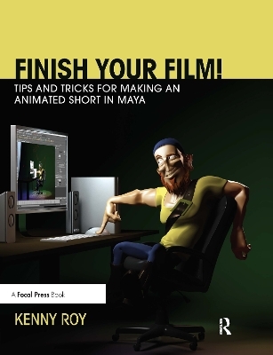 Finish Your Film! Tips and Tricks for Making an Animated Short in Maya - Kenny Roy