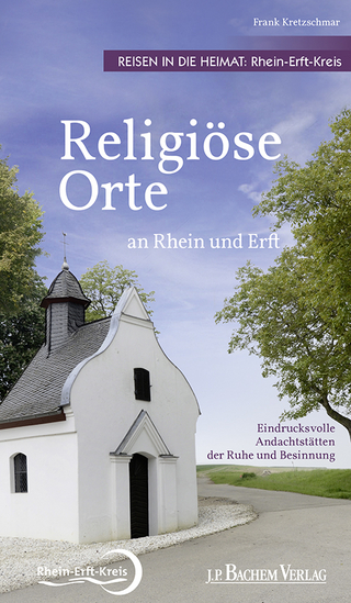 Religiöse Orte an Rhein und Erft - Reisen in die Heimat: Rhein-Erft-Kreis - Frank Kretzschmar