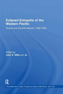 Eclipsed Entrepots of the Western Pacific - John E. Wills Jr.; Jr.