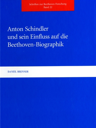 Anton Schindler und sein Einfluss auf die Beethoven-Biographik - Daniel Brenner