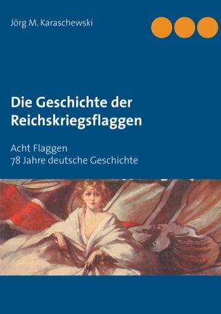 Die Geschichte der Reichskriegsflaggen - Jörg M. Karaschewski