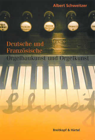 Deutsche und französische Orgelbaukunst und Orgelkunst - Albert Schweitzer