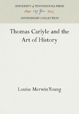 Thomas Carlyle and the Art of History - Louise Merwin Young