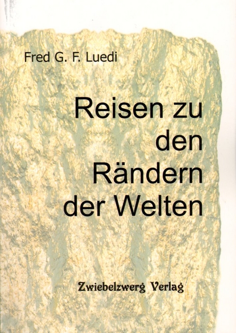 Reisen zu den Rändern der Welten - Fred G. F. Luedi
