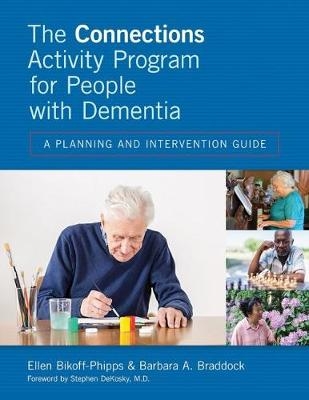 The Connections Activity Program for People with Dementia - Ellen Bikoff-Phipps, Barbara A. Braddock