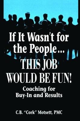 If It Wasn't For the People...This Job Would Be Fun - C. B. Motsett