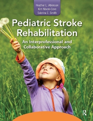 Pediatric Stroke Rehabilitation - Heather L. Atkinson; Kim Nixon-Cave; Sabrina E. Smith