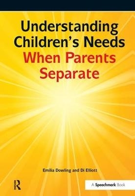 Understanding Children's Needs When Parents Separate - Emilia Dowling; Di Elliott
