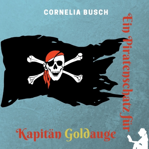 Ein Piratenschatz für Kapitän Goldauge - Cornelia Busch