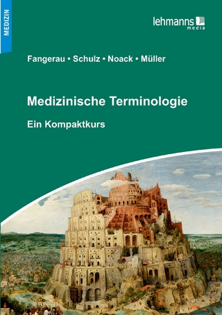 Medizinische Terminologie - Heiner Fangerau; Stefan Schulz; Thorsten Noack …