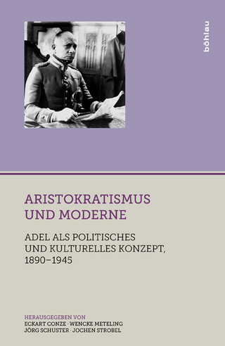 Aristokratismus und Moderne - Jochen Strobel; Jörg Schuster; Wencke Meteling; Eckart Conze