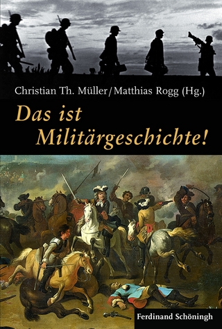 Das ist Militärgeschichte! - Matthias Rogg; Christian Th. Müller