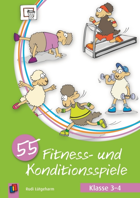 55 Fitness- und Konditionsspiele – Klasse 3-4 - Rudi Lütgeharm