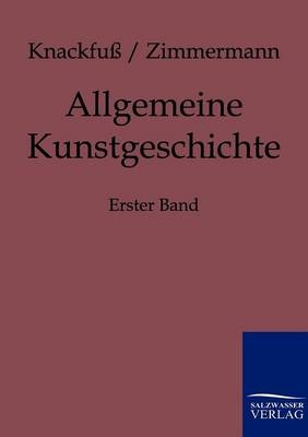 Allgemeine Kunstgeschichte - H. Knackfuß, Max Zimmermann