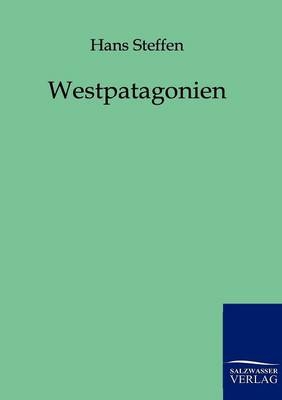 Westpatagonien - Hans Steffen