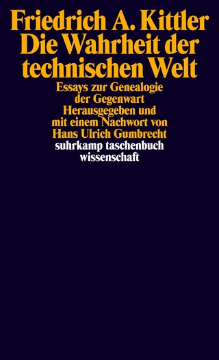 Die Wahrheit der technischen Welt - Friedrich A. Kittler; Hans Ulrich Gumbrecht