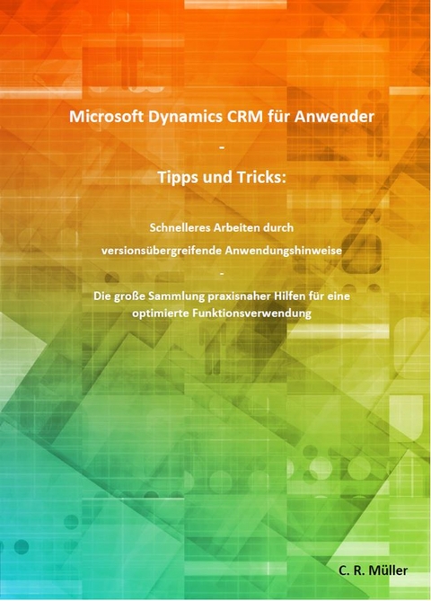 Microsoft Dynamics CRM für Anwender - Tipps und Tricks - C.R. Müller