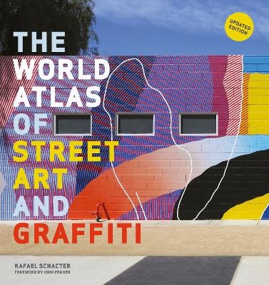 The World Atlas of Street Art and Graffiti - Rafael Schacter, John Fekner