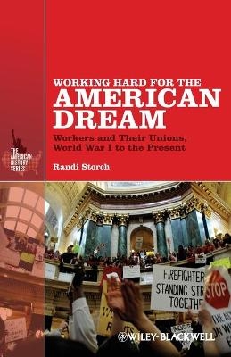 Working Hard for the American Dream ? Workers and Their Unions, World War I to the Present - R Storch