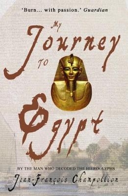 My Journey to Egypt - Jean-Francois Champollion; Peter A. Clayton